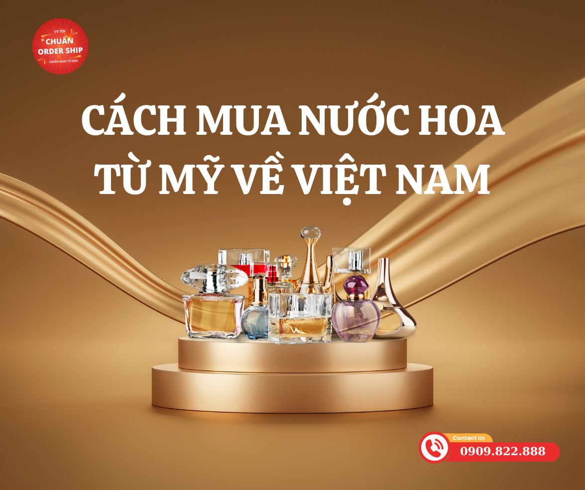 Việc mua nước hoa từ Mỹ về Việt Nam không còn là thách thức nhờ vào sự đa dạng của các phương thức vận chuyển.