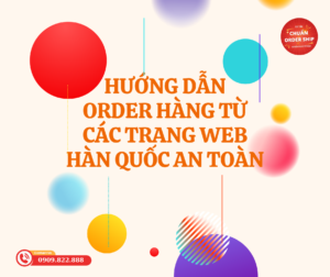 Việc order hàng từ các trang web Hàn Quốc có thể gặp nhiều khó khăn như ngôn ngữ, thanh toán quốc tế, vận chuyển… Để giúp bạn có trải nghiệm mua sắm tốt hơn, CHUẨN Order Ship xin chia sẻ hướng dẫn chi tiết để order hàng từ các trang web Hàn Quốc một cách an toàn và hiệu quả.