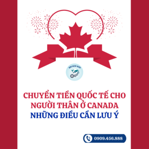 Chuyển tiền quốc tế cho người thân ở Canada không phải là việc quá phức tạp nếu bạn nắm rõ những lưu ý cần thiết.