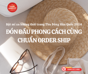 Bạn đã “phải lòng” những xu hướng thời trang thu đông Hàn Quốc 2024 và đang tìm cách sở hữu chúng? CHUẨN Order Ship chính là giải pháp hoàn hảo giúp bạn mua sắm dễ dàng từ các thương hiệu Hàn Quốc mà không cần phải lo lắng về vấn đề vận chuyển hay giá cả.