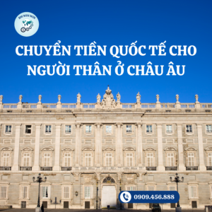 Chuyển tiền quốc tế cho người thân ở Châu Âu không chỉ đơn thuần là một giao dịch tài chính mà còn là cách thể hiện tình cảm, sự quan tâm và trách nhiệm.